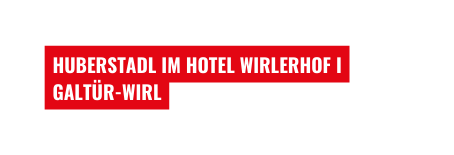 HUBERSTADL IM HOTEL WIRLERHOF I GALTÜR WIRL