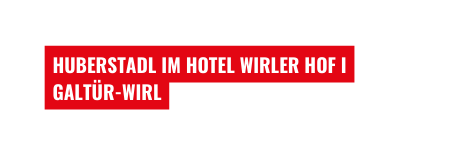 HUBERSTADL IM HOTEL WIRLER HOF I GALTÜR WIRL